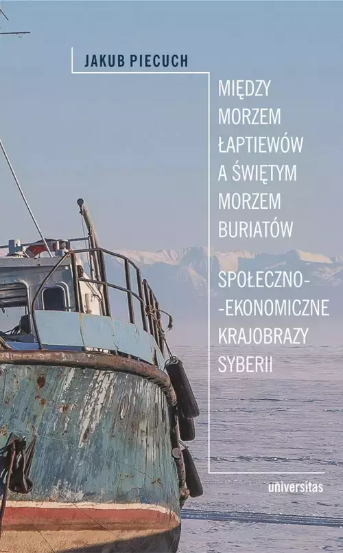 Między Morzem Łaptiewów a Świętym Morzem Buriatów. Społeczno-ekonomiczne krajobrazy Syberii - Książki