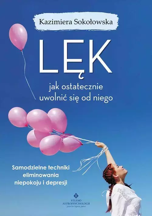 Lęk. Jak ostatecznie uwolnić się od niego