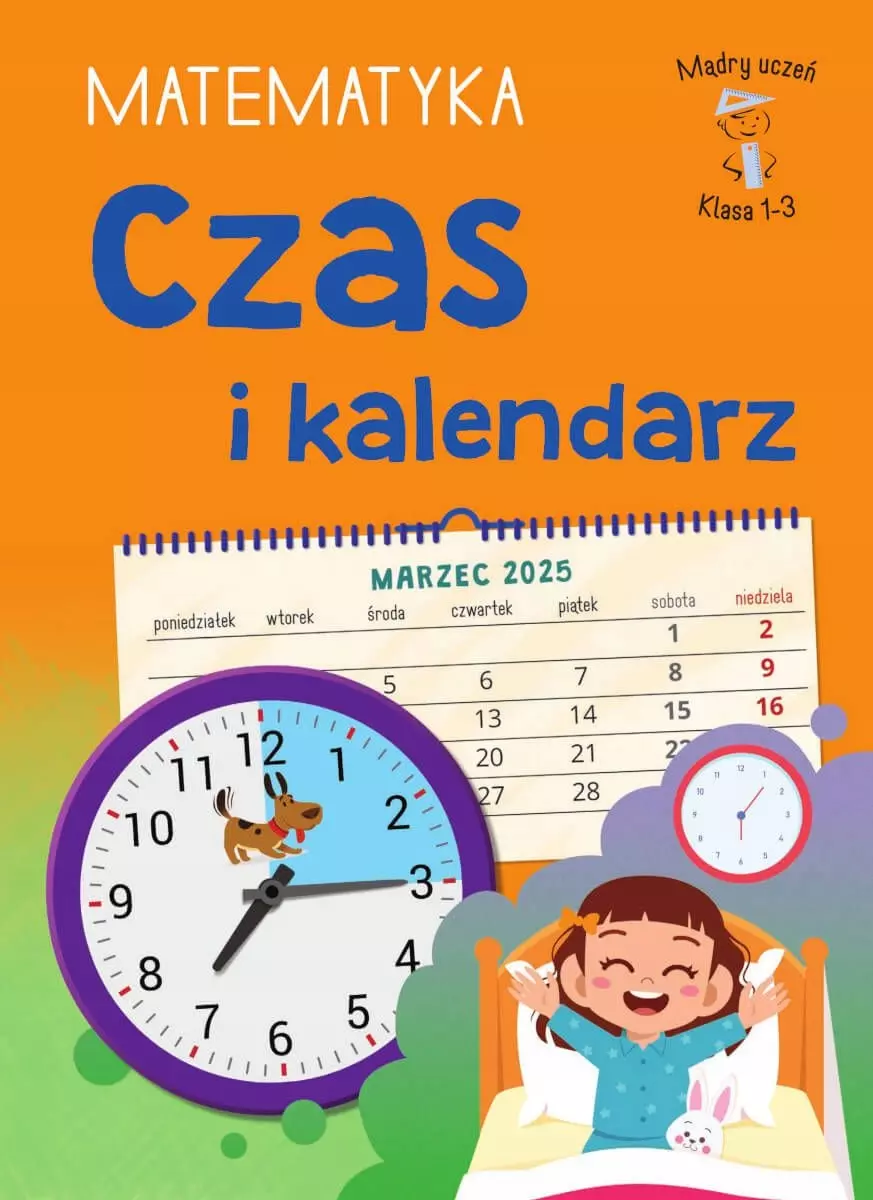 Czas i kalendarz. Matematyka. Klasa 1-3. Mądry Uczeń - Książki
