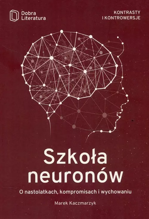 Szkoła neuronów. O nastolatkach, kompromisach i wychowaniu