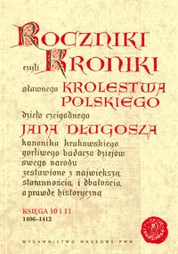 Roczniki czyli Kroniki sławnego Królestwa Polskiego. Księga 10 i 11. 1406-1412 - Książki