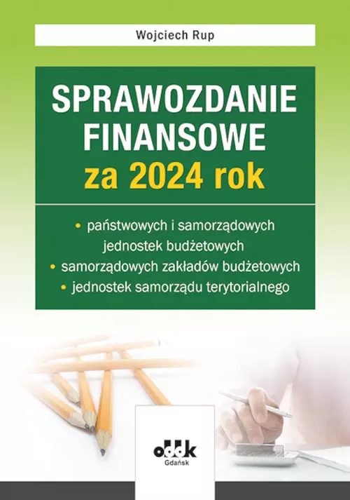 Sprawozdanie finansowe za 2024 rok państwowych i samorządowych jed. budżetowych, samorządowych zakła - Książki