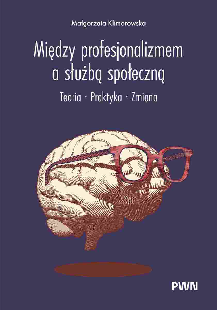 Między profesjonalizmem a służbą społeczną. Teoria. Praktyka. Zmiana - Książki