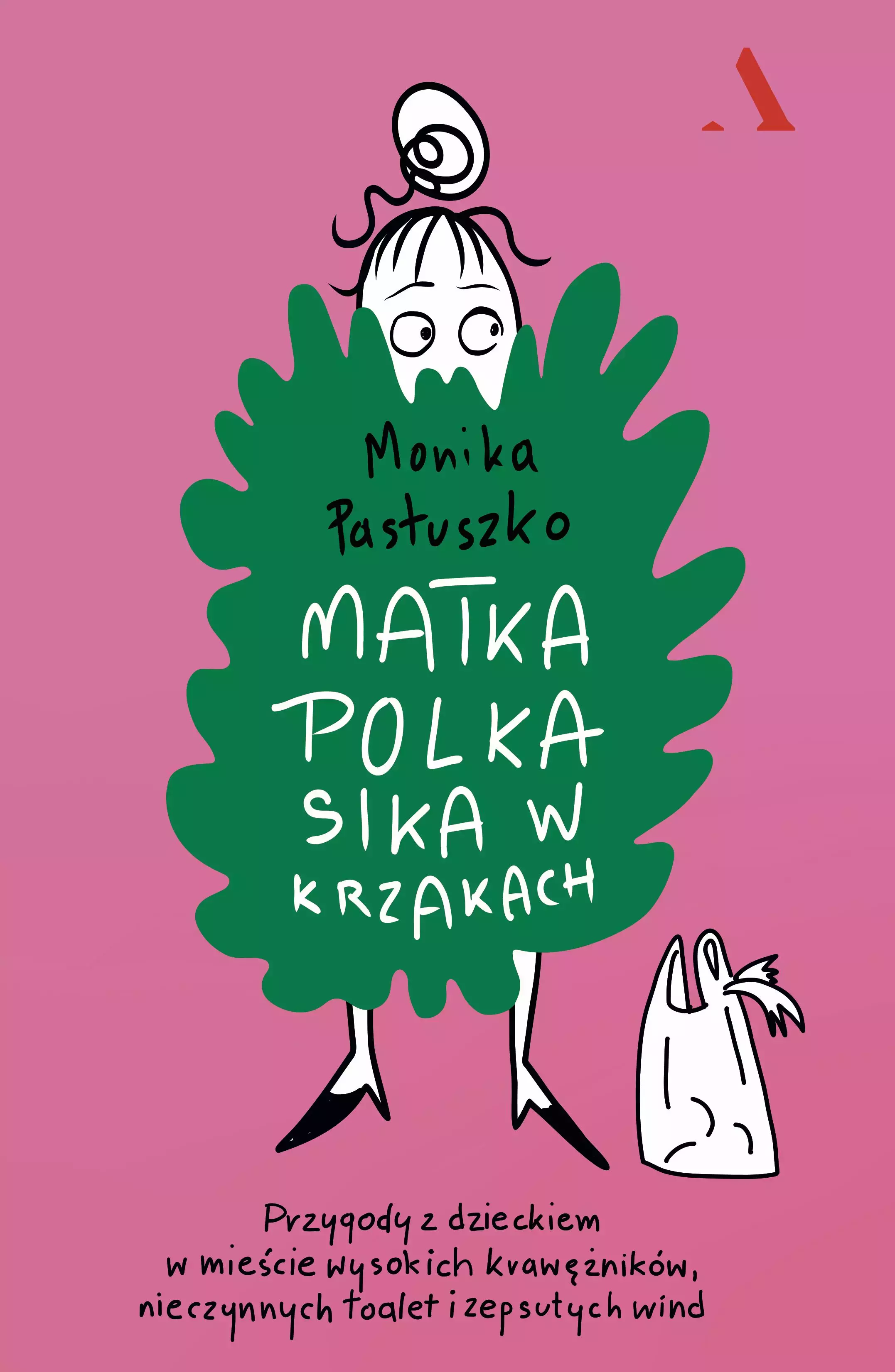 Matka Polka sika w krzakach. Przygody z dzieckiem w mieście wysokich krawężników, nieczynnych toalet i zepsutych wind - Książki