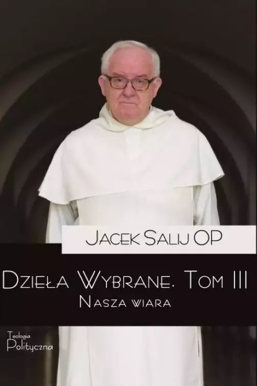 Dzieła wybrane. Tom 3. Nasza wiara