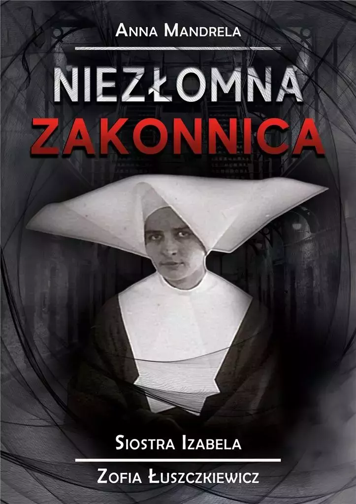Niezłomna zakonnica. Siostra Izabela... - Książki