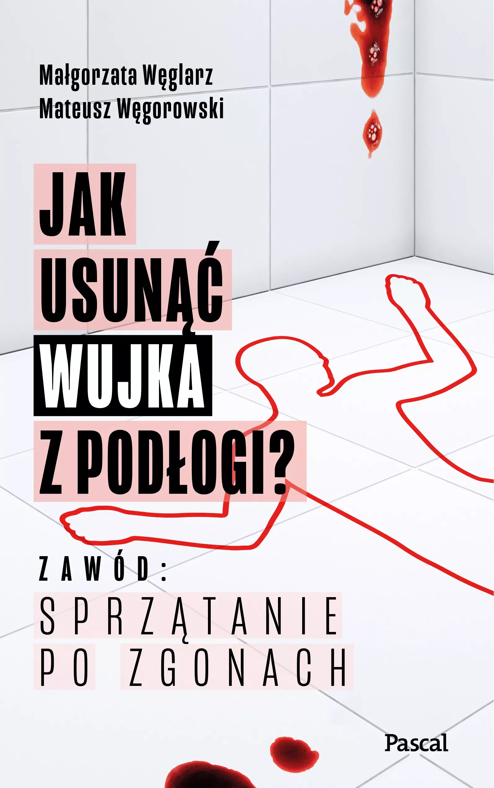 Jak usunąć wujka z podłogi? Zawód: sprzątanie po zgonach - Książki