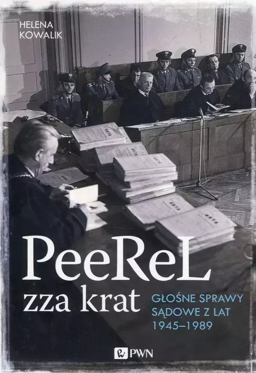 PeeReL zza krat. Głośne sprawy sądowe z lat 1945-1989