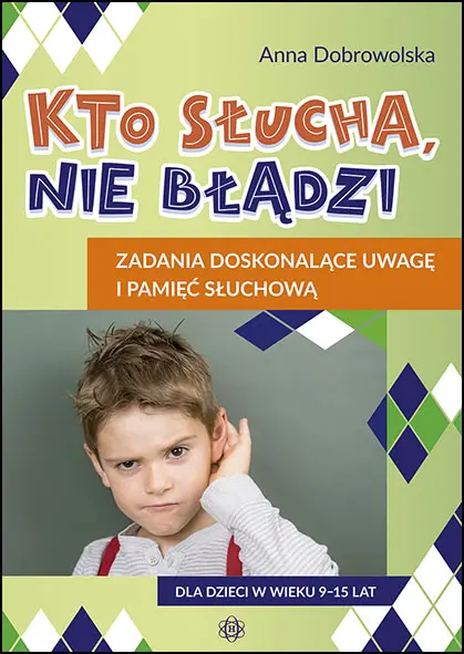 Kto słucha, nie błądzi Zadania doskonalące uwagę i pamięć słuchową - Książki