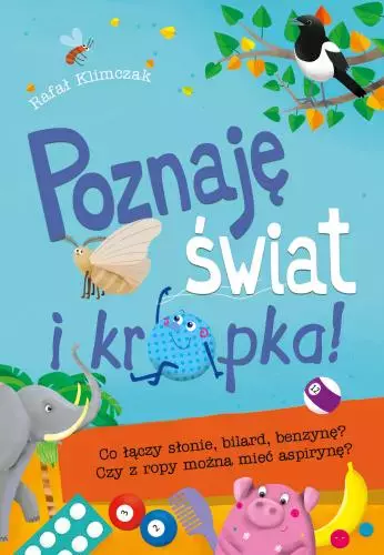 Poznaję świat i kropka! Co łączy słonie, bilard, benzynę? Czy z ropy można mieć aspirynę? - Książki