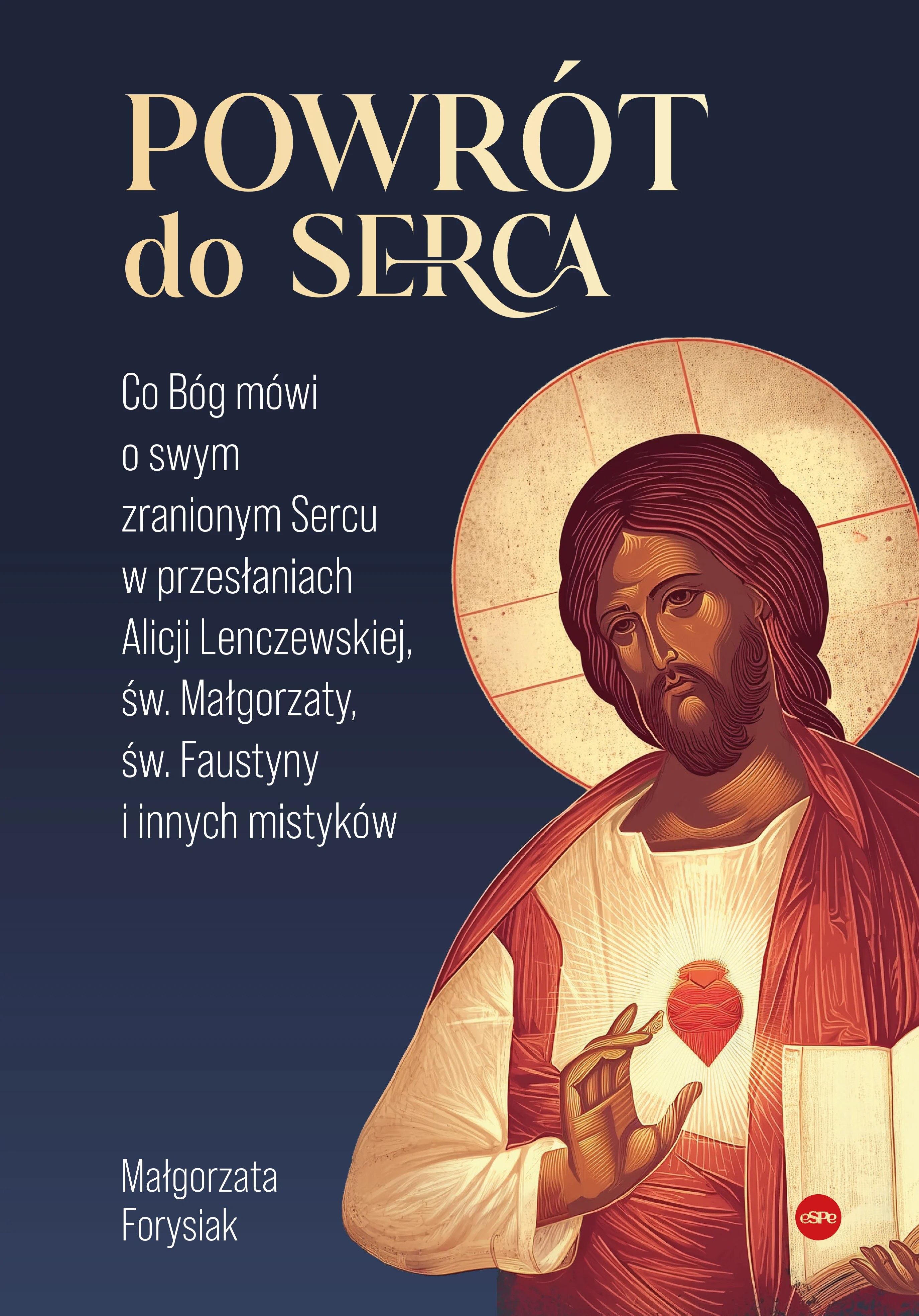 Powrót do Serca. Co Bóg mówi o swym zranionym Sercu w przesłaniach Alicji Lenczewskiej, św. Małgorzaty, św. Faustyny i innych mistyków - Książki