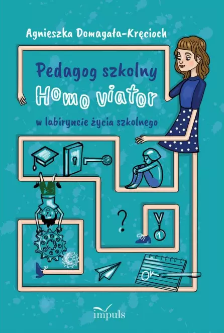 Pedagog szkolny. Homo viator w labiryncie życia szkolnego - Książki