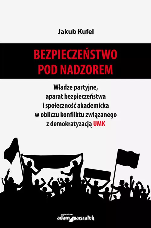 Bezpieczeństwo pod nadzorem. Władze partyjne, aparat bezpieczeństwa i społeczność akademicka w oblic - Książki