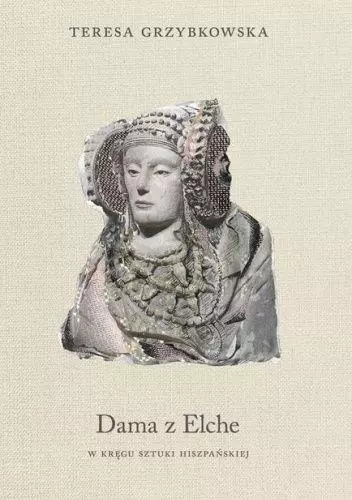 Dama z Elche. W kręgu sztuki hiszpańskiej - Książki