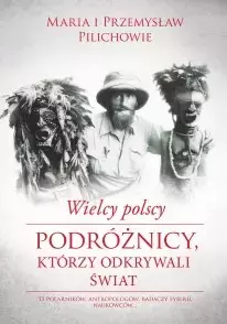 Wielcy polscy podróżnicy, którzy odkrywali świat - Książki