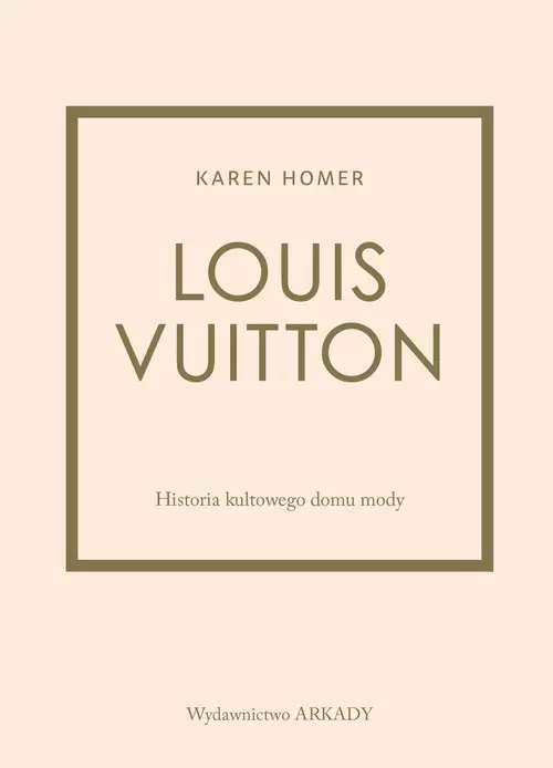 Louis Vuitton Historia kultowego domu mody - Książki