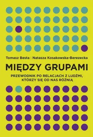 Między grupami. Przewodnik po relacjach z ludźmi, którzy się od nas różnią
