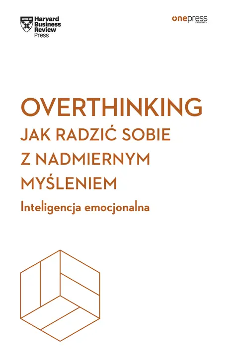 Overthinking. Jak radzić sobie z nadmiernym myśleniem. Inteligencja emocjonalna - Książki
