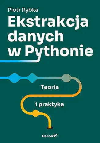 Ekstrakcja danych w Pythonie. Teoria i praktyka - Książki