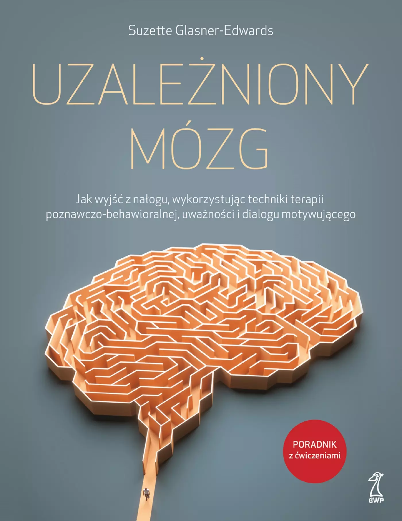 Uzależniony mózg. Jak wyjść z nałogu, wykorzystując techniki terapii poznawczo-behawioralnej, uważności i dialogu motywującego - Książki