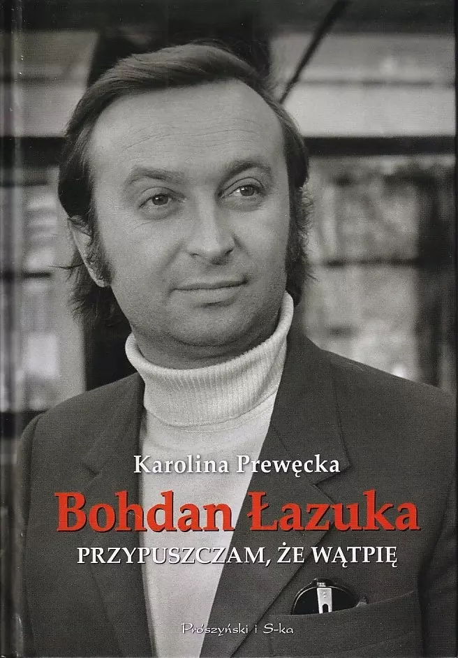 BOHDAN ŁAZUKA. PRZYPUSZCZAM, ŻE NIE WĄTPIĘ - Książki