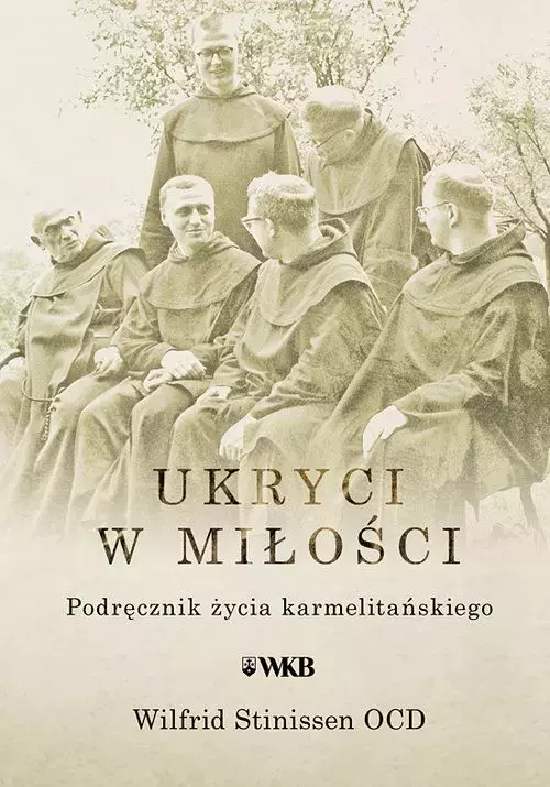 Ukryci w miłości. Podręcznik życia karmelitańskiego - Książki