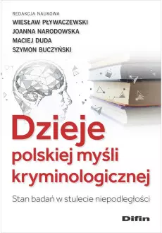 Dzieje polskiej myśli kryminologicznej. Stan badań w stulecie niepodległości - Książki