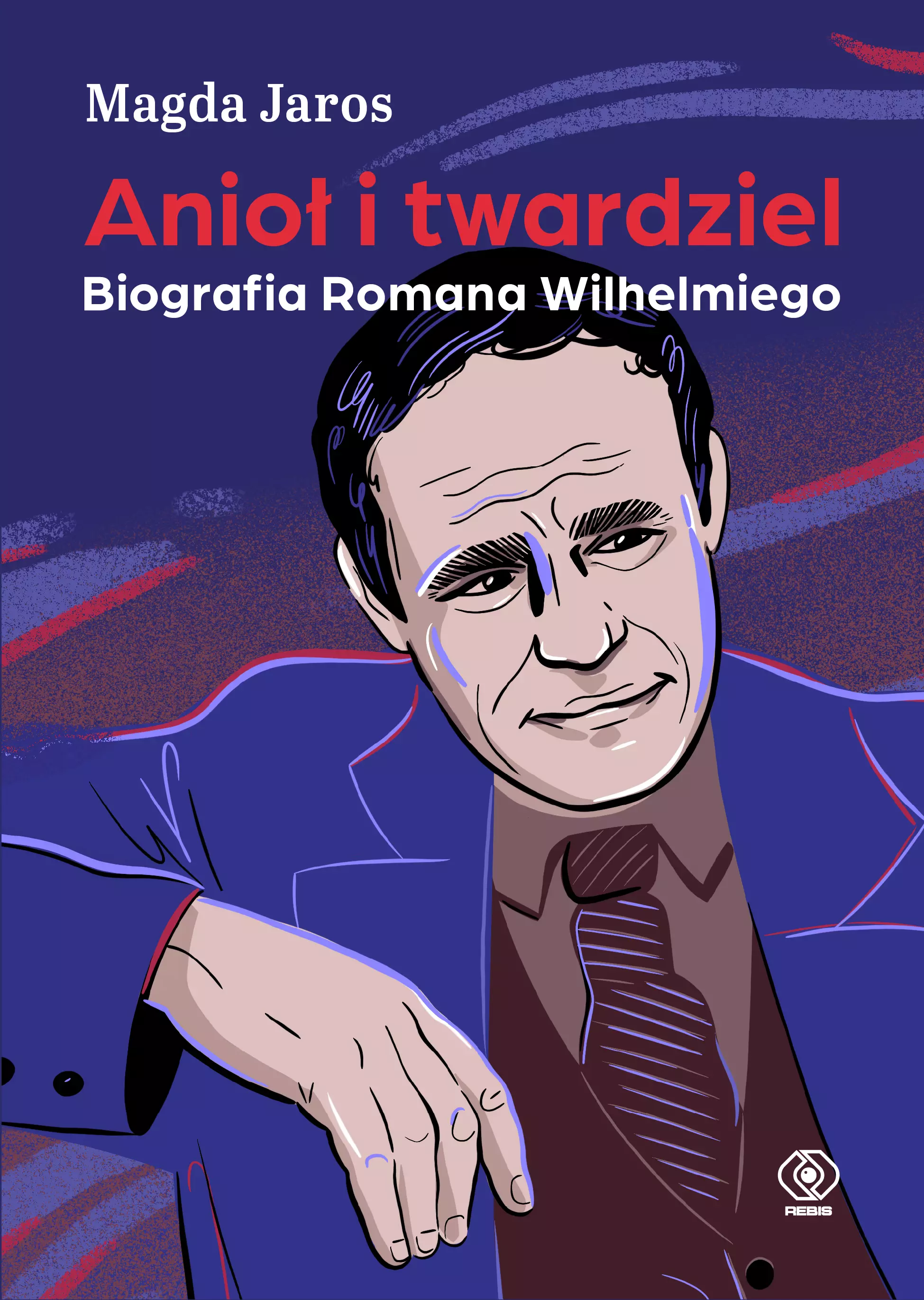 Anioł i twardziel. Biografia Romana Wilhelmiego - Książki