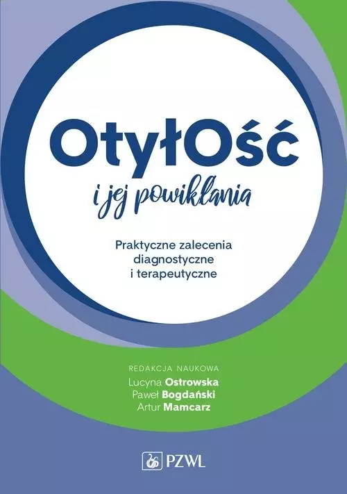 Otyłość i jej powikłania. Praktyczne zalecenia diagnostyczne i terapeutyczne - Książki