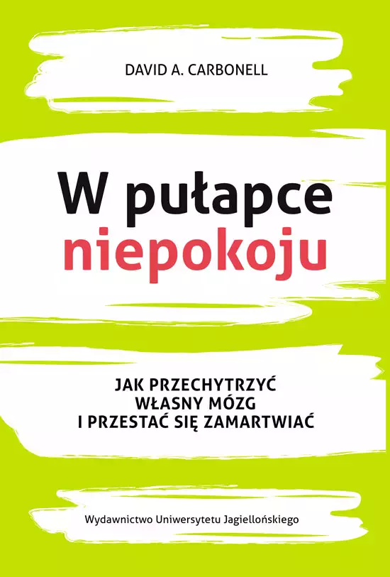 W pułapce niepokoju. Jak przechytrzyć własny mózg i przestać się zamartwiać