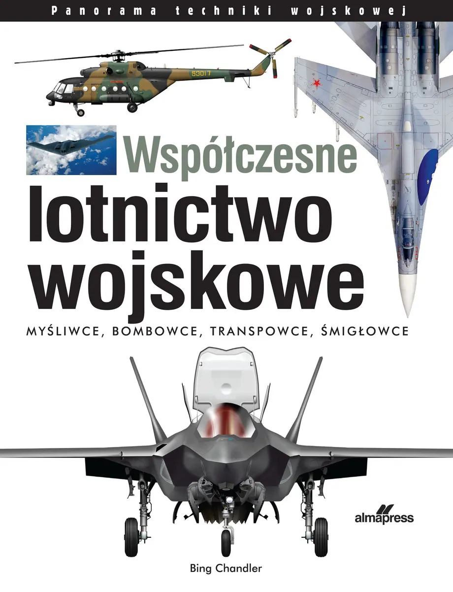 Współczesne lotnictwo wojskowe. Myśliwce • Bombowce • Transportowce • Śmigłowce - Książki