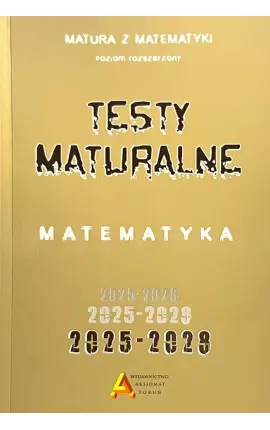 Matura z matematyki. Testy maturalne. Poziom rozszerzony. 2025-2029 - Książki