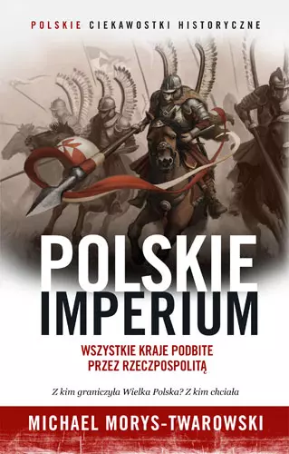 Polskie Imperium. Wszystkie kraje podbite przez Rzeczpospolitą - Książki