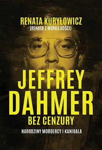 Jeffrey Dahmer bez cenzury. Narodziny mordercy i kanibala - Książki