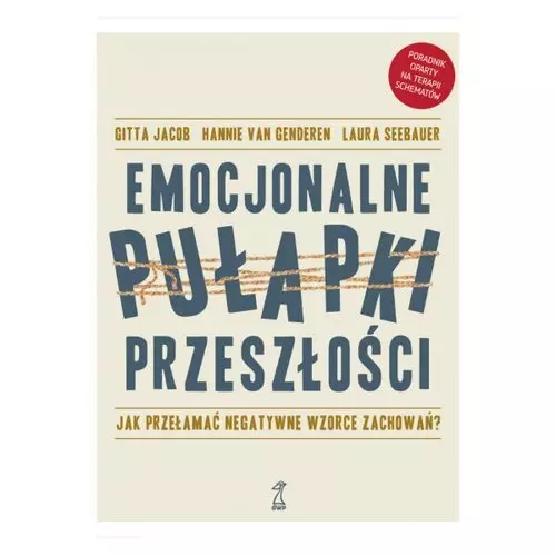 Emocjonalne pułapki przeszłości. Jak przełamać negatywne wzorce zachowań? - Książki