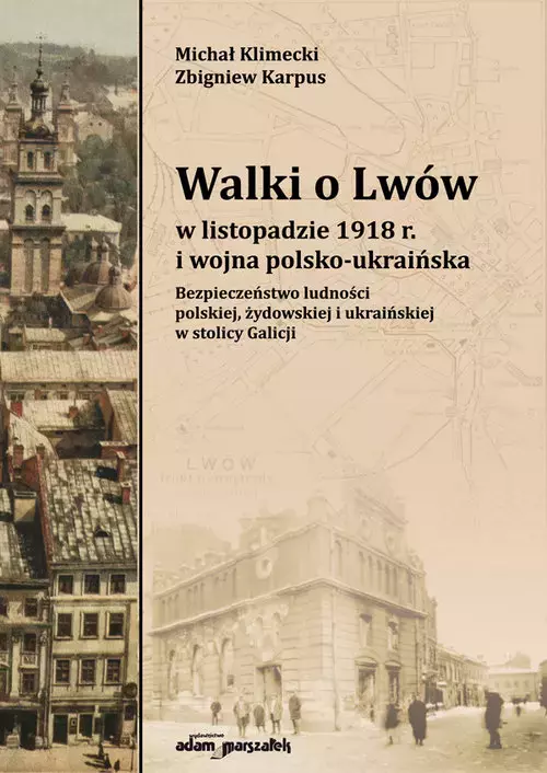 Walki o Lwów w listopadzie 1918 r. i wojna polsko-ukraińska. Bezpieczeństwo ludności polskiej, żydowskiej - Książki