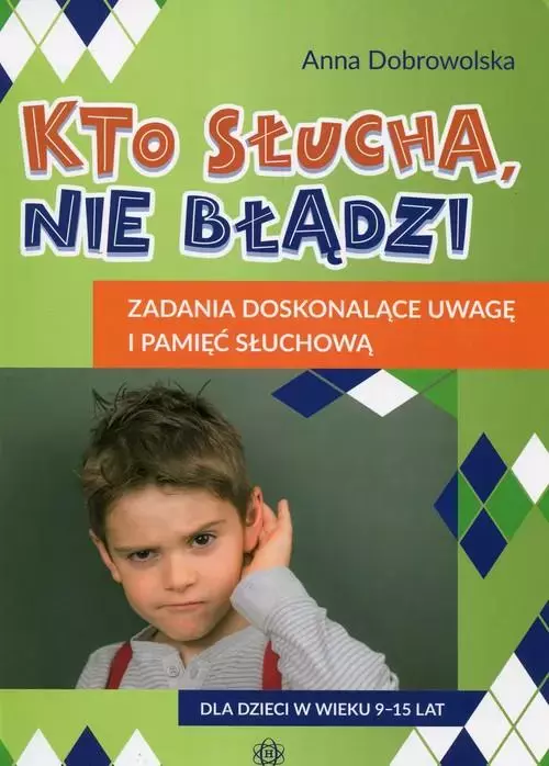 Kto słucha, nie błądzi. Zadania doskonalące uwagę i pamięć słuchową - Książki