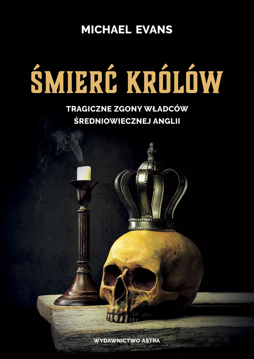 Śmierć królów. Tragiczne zgony władców średniowiecznej Anglii - Książki