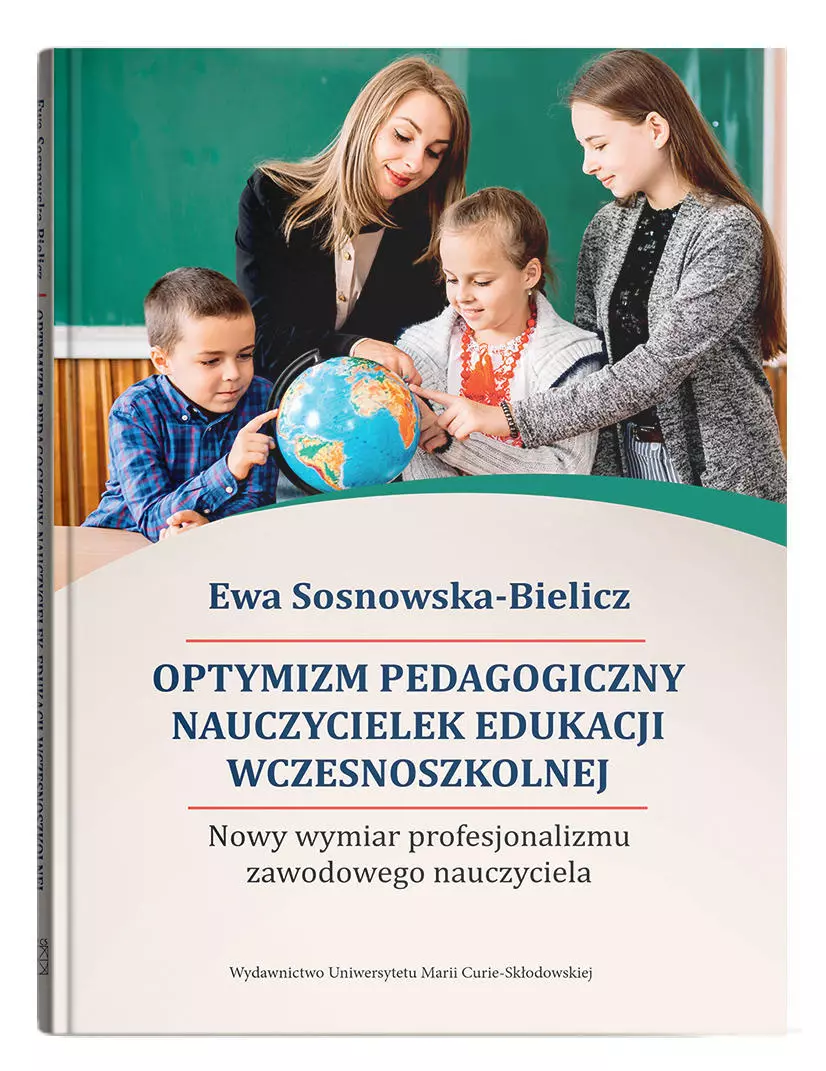 Optymizm pedagogiczny nauczycielek edukacji wczesnoszkolnej. Nowy wymiar profesjonalizmu zawodowego nauczyciela - Książki