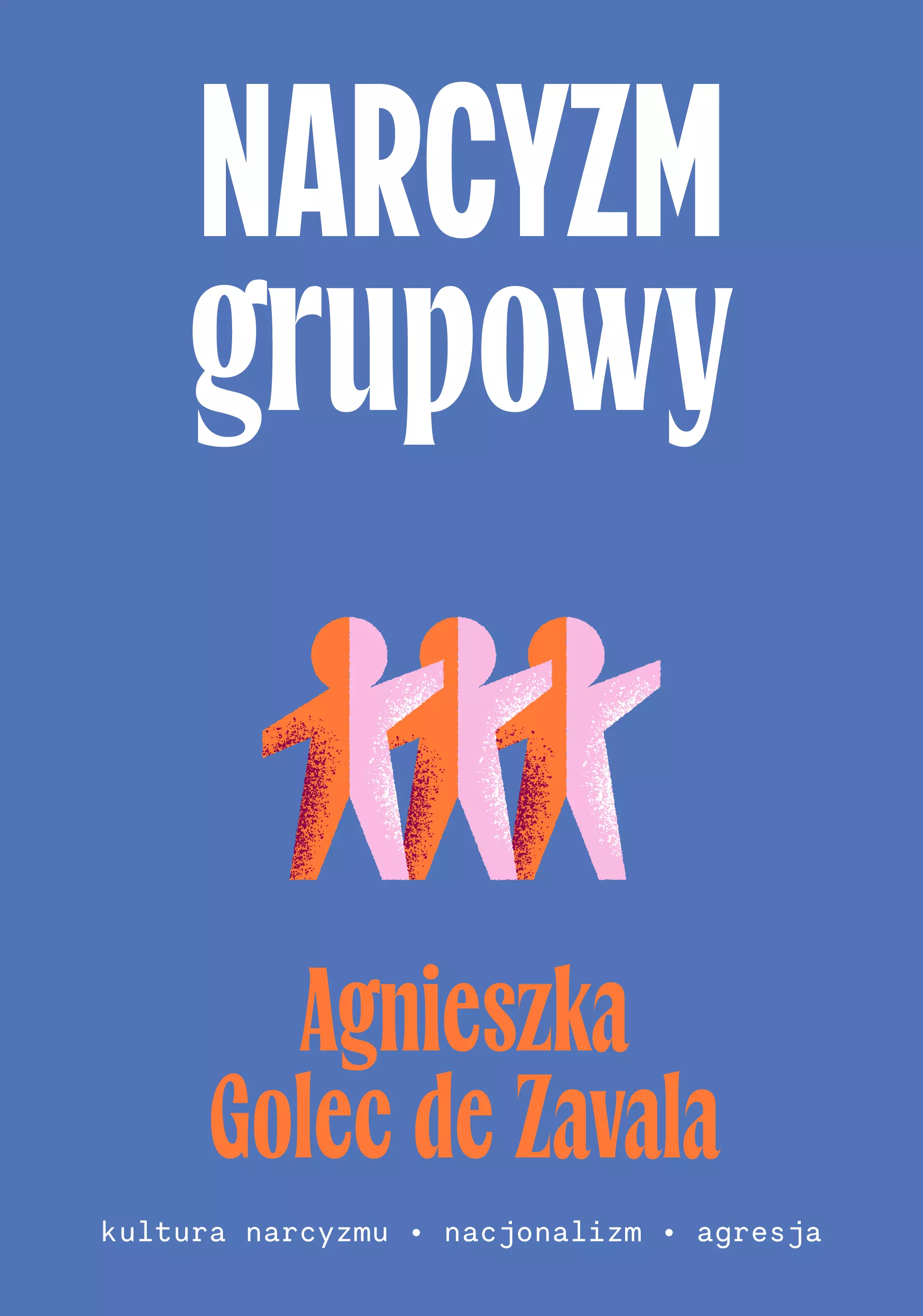 Narcyzm grupowy. Kultura narcyzmu – nacjonalizm – agresja - Książki