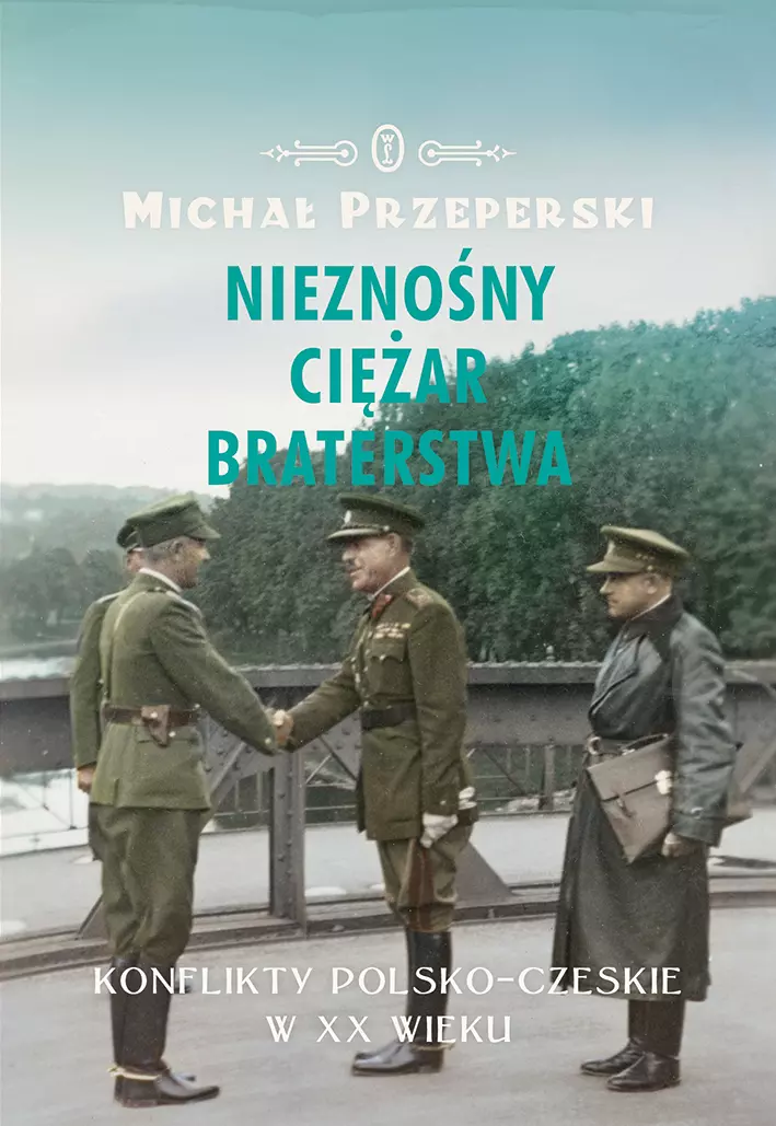 Nieznośny ciężar braterstwa. Konflikty polsko-czeskie w XX wieku - Książki
