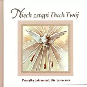 Niech zstąpi Duch Twój. Pamiątka Sakramentu Bierzmowania - Książki