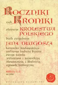 Roczniki czyli Kroniki sławnego Królestwa Polskiego. Księga 1 i 2. Do 1038 - Książki