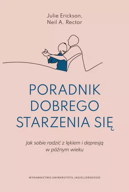 Poradnik dobrego starzenia się. Jak sobie radzić z lękiem i depresją w późnym wieku - Książki