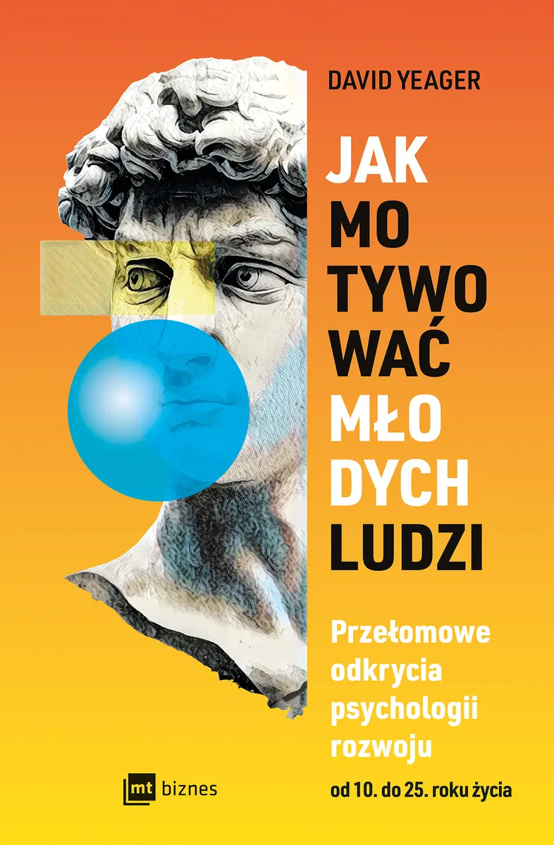 Jak motywować młodych ludzi. Przełomowe odkrycia psychologii rozwoju od 10 do 25 roku życia - Książki