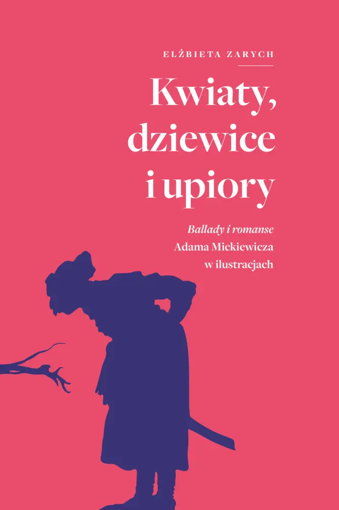 Kwiaty, dziewice i upiory. Ballady i romanse Adama Mickiewicza w ilustracjach - Książki