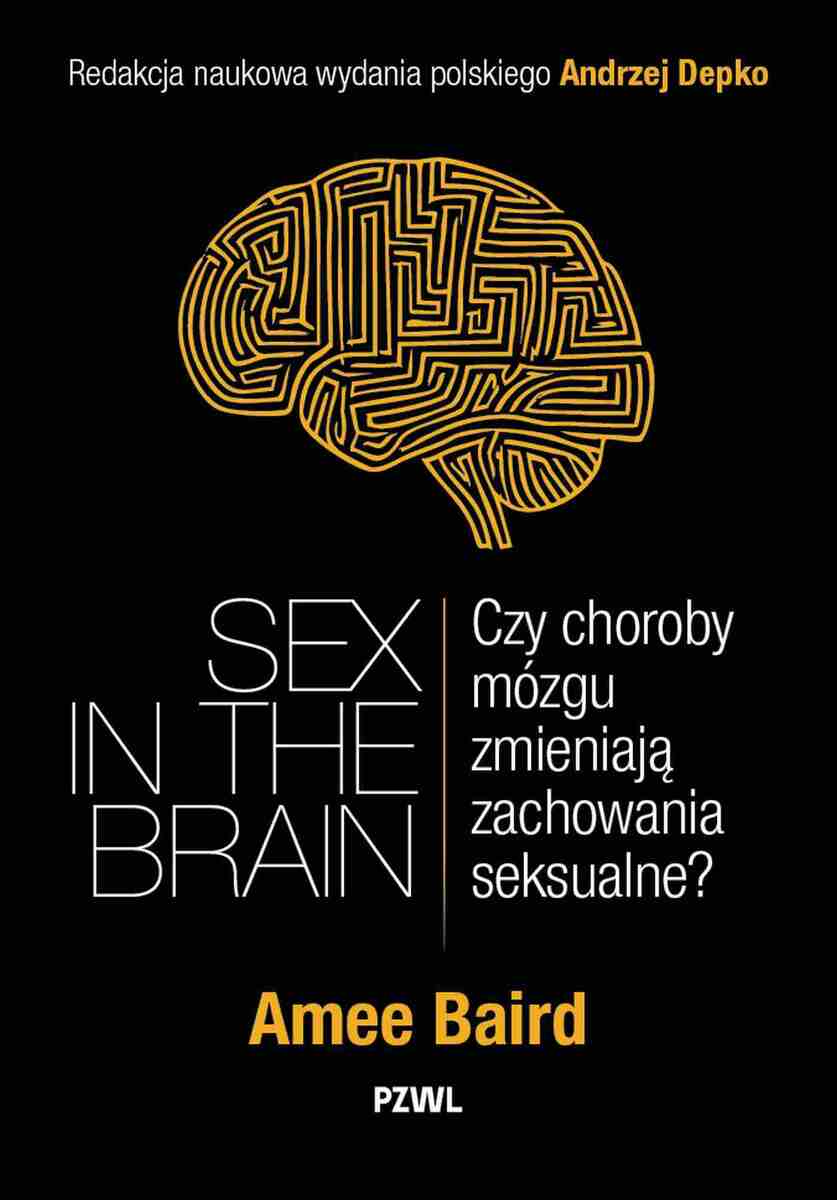 Sex in the Brain. Czy choroby mózgu zmieniają zachowania seksualne? - Książki