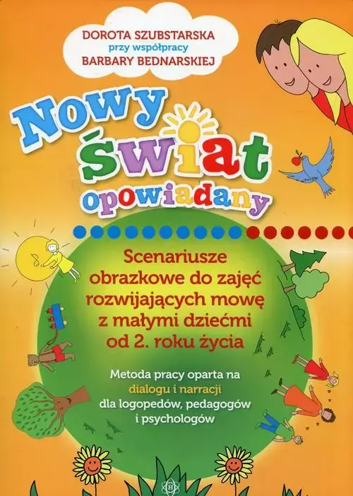 Nowy świat opowiadany. Scenariusze obrazkowe do zajęć rozwijających mowę z małymi dziećmi od 2. roku życia - Książki