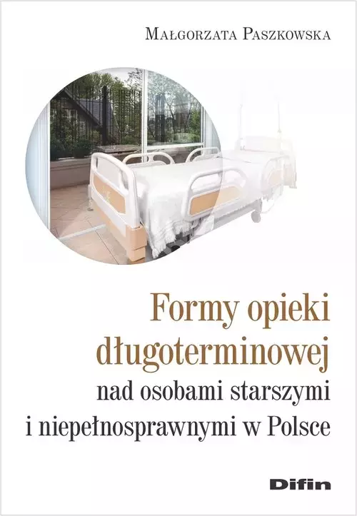Formy opieki długoterminowej nad osobami starszymi i niepełnosprawnymi w Polsce - Książki