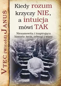 Kiedy rozum krzyczy NIE, a intuicja mówi TAK - Książki